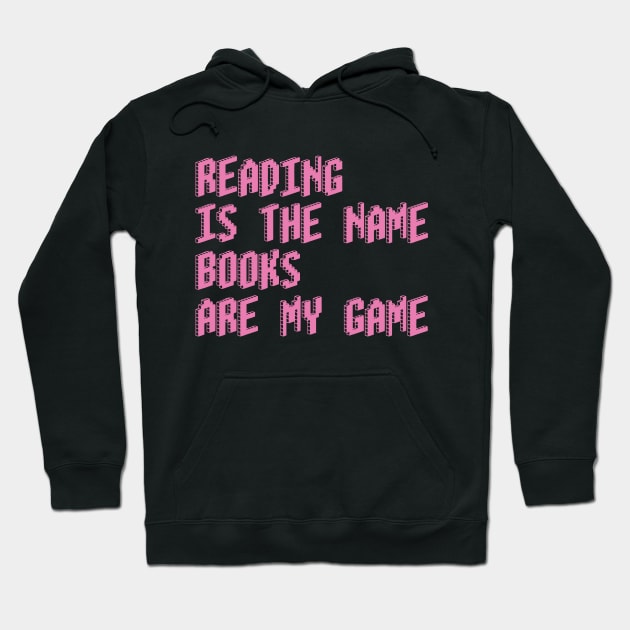 Reading is the name, Books are my game Hoodie by DrystalDesigns